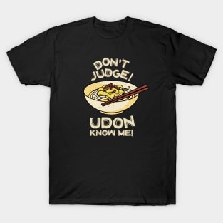 Don't Judge! Udon Know Me! Asian Food Lover, Japanese Cuisine T-Shirt